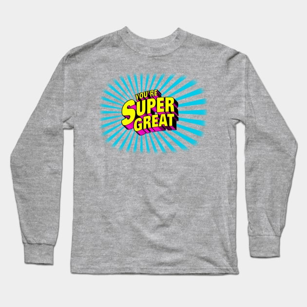 You're Super Great Long Sleeve T-Shirt by JayJayJackson